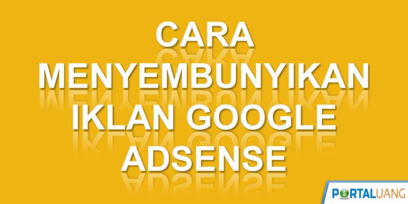 Cara Menyembunyikan Iklan Google Adsense