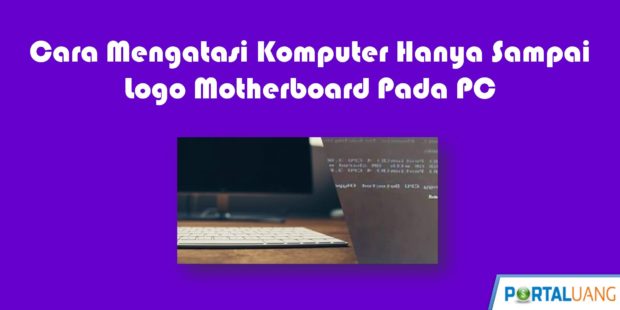 cara memperbaiki hardisk eksternal yang delay Cara Mengatasi Komputer Hanya Sampai Logo Motherboard Pada PC