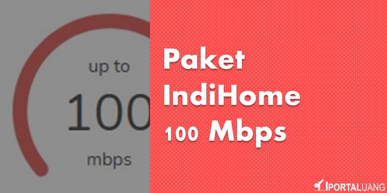 review-harga-paket-indihome-100-mbps-april-2021