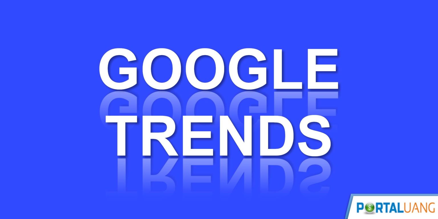 Google Trends : Apa Itu, Fungsi, Manfaat Dan Cara MenggunakannyaGoogle ...