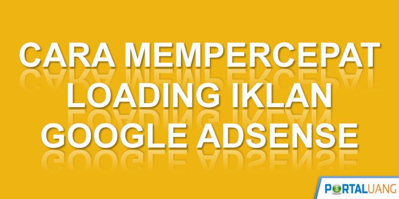 Cara Mempercepat Loading Iklan Google Adsense