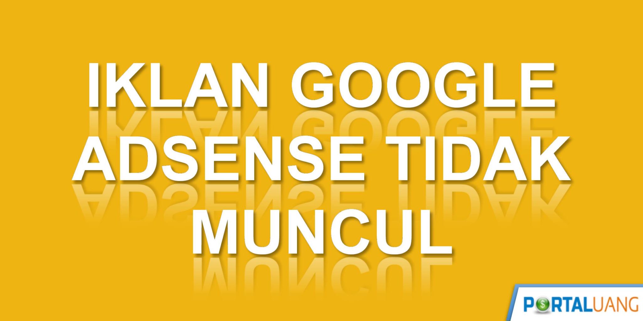 Iklan Google Adsense Tidak Muncul : 15 Penyebab Dan Cara Mengatasi