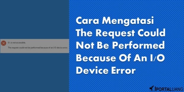Cara Mengatasi The Request Could Not Be Performed Because Of An IO Device Error